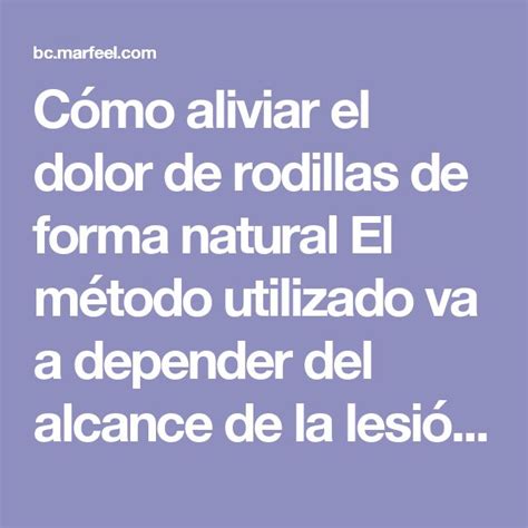 Cómo aliviar el dolor de rodillas de forma natural El método utilizado