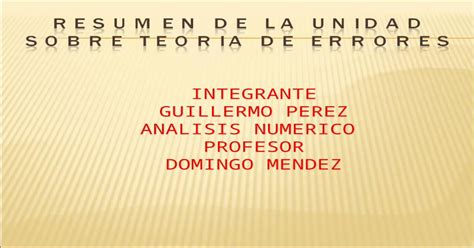 Resumen De La Unidad Sobre Teoria De Errores Guillermo Perez [ppt