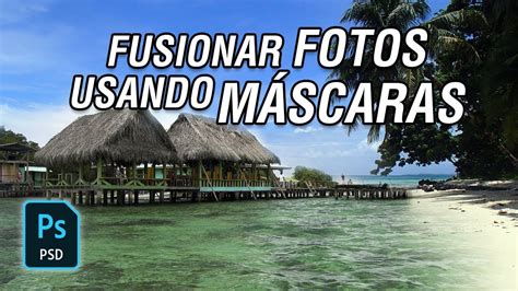 CÓMO FUSIONAR FOTOS EN PHOTOSHOP CC 2018 usando máscaras 25 YouTube