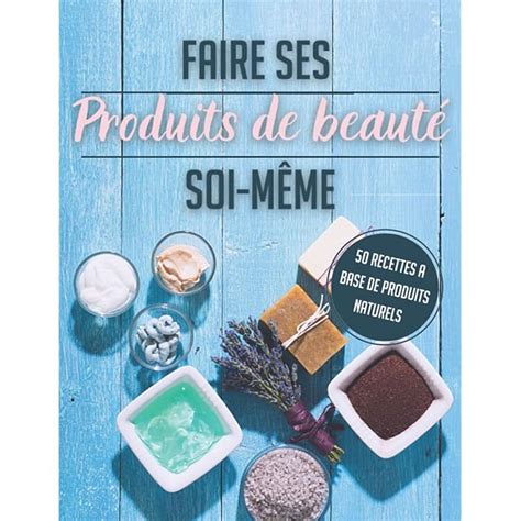 Buy Faire ses produits de beauté soi même Fabriquer ses produits de