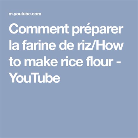 Comment Préparer La Farine De Riz How To Make Rice Flour Youtube