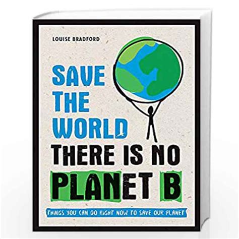 Save The World There Is No Planet B Things You Can Do Right Now To