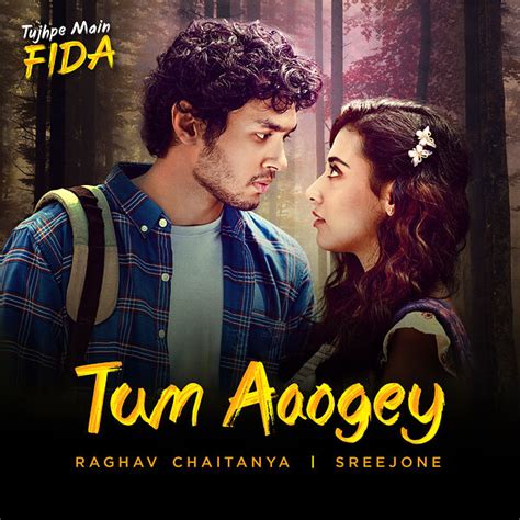 Tum Aaogey (From "Tujhpe Main Fida"), Raghav Chaitanya - Qobuz