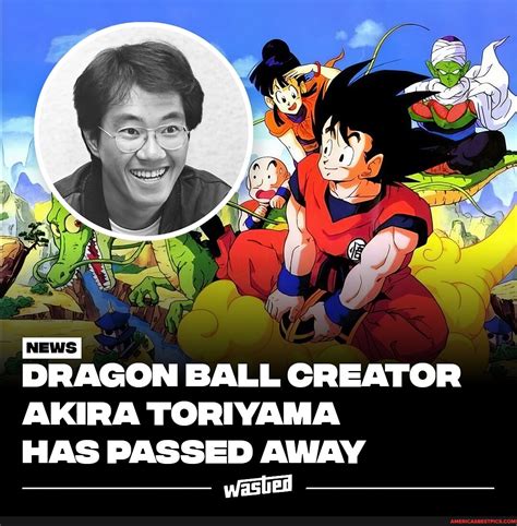 Akira Toriyama The Legendary Creator Of The Dragon Ball Series Passed