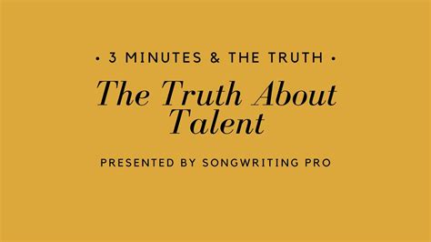 3 Minutes The Truth 17 The Truth About Talent YouTube