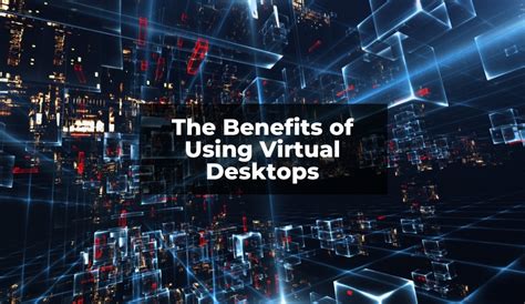 The Benefits Of Using Virtual Desktops Troinet