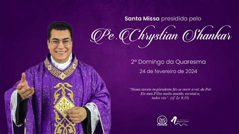 Santa Missa 25 02 2024 18h Pe Chrystian Shankar Catedral De