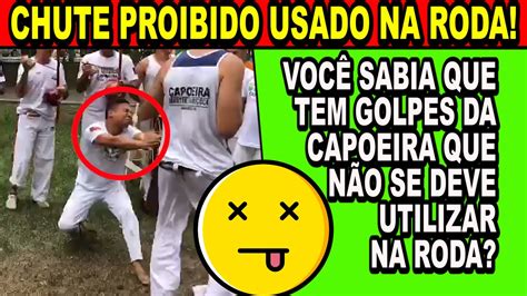 Chute Proibido Usado Na Roda Sabia Que Existem Golpes Da Capoeira Que