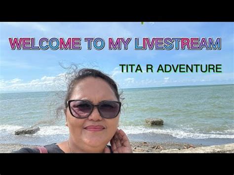 Tita R Adventures Is Going LIVE EVERYDAY IS A GIFT FROM GOD GANDA