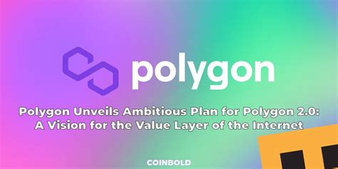 Polygon Unveils Ambitious Plan For Polygon A Vision For The Value