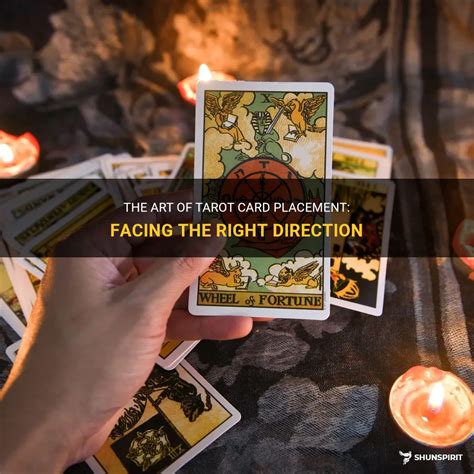 The Art Of Tarot Card Placement Facing The Right Direction Shunspirit