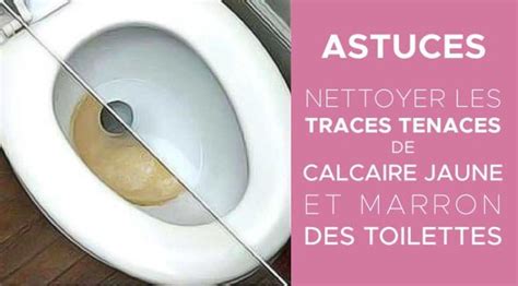 Tartre Et Traces Jaunes De Calcaire Comment Nettoyer Facilement La