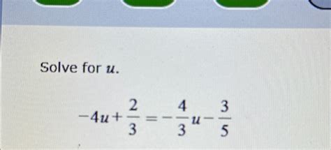 Solved Solve for u.-4u+23=-43u-35 | Chegg.com