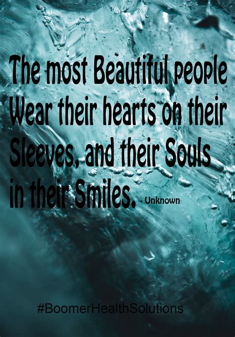 The Most Beautiful People Wear Their Hearts On Their Sleeves And Their