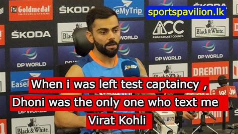 When I Was Left Test Captaincy Dhoni The Only One Who Text Me Virat