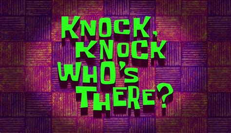 Knock Knock, Who's There? | Encyclopedia SpongeBobia | Fandom