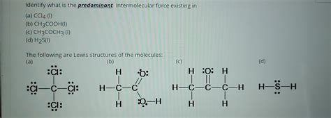 Solved Identify What Is The Predominant Intermolecular Force