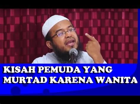 Kisah Pemuda Yang Murtad Karena Wanita Ustadz Anas Burhanuddin Youtube