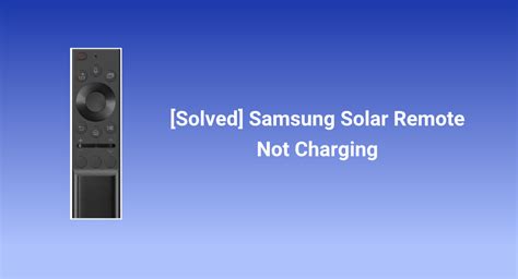 [Solved] Samsung Solar Remote Not Charging