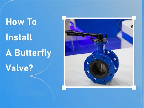 How To Install A Butterfly Valve Butterfly Valve Installation