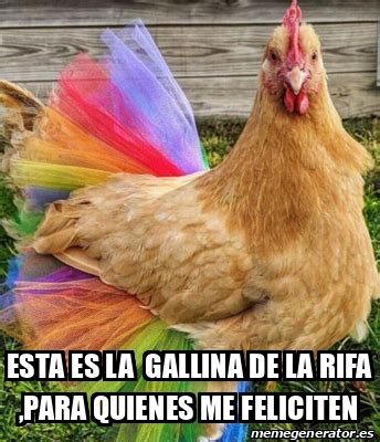 Meme Personalizado Esta Es La Gallina De La Rifa Para Quienes Me