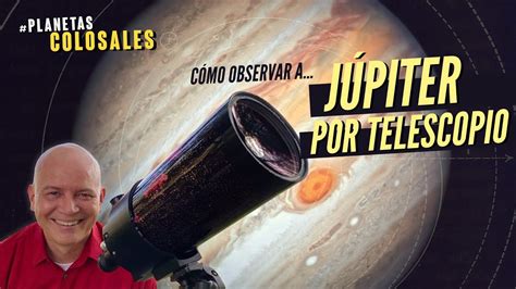 Descubre cómo ver a Júpiter guía completa para observar el planeta