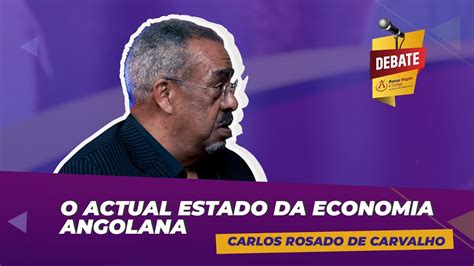 O Actual Estado Da Economia Angolana Carlos Rosado De Carvalho Youtube