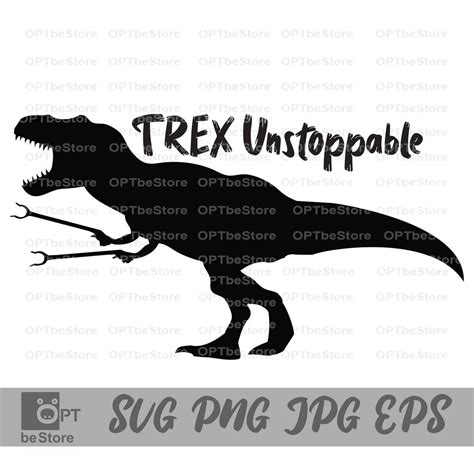 Trex Unstoppable Svg Unstoppable Trex Svg Funny Trex Svg Etsy