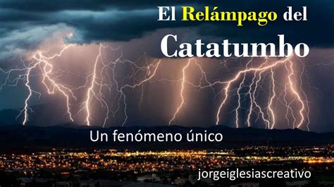 EL RELÁMPAGO DEL CATATUMBO UN FENÓMENO EN VENEZUELA ÚNICO EN EL MUNDO