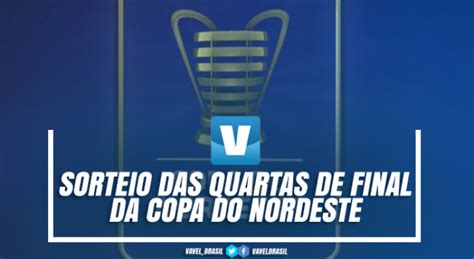 Sorteio Das Quartas De Final Da Copa Do Nordeste Vavel Brasil