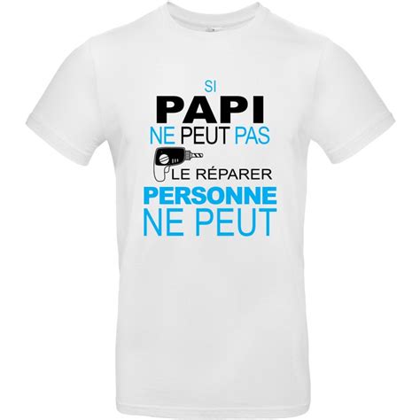 Tee Shirt Si Papi Ne Peut Pas Le Reparer Personne Ne Peut Atelier