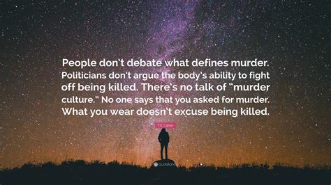 T.E. Carter Quote: “People don’t debate what defines murder