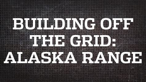 Building Off the Grid: Alaska Range | DIY