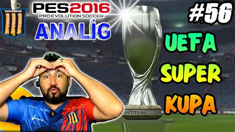 Tantunİspor Ile Pes 2016 Analİg 56 Uefa Super Kupa Youtube