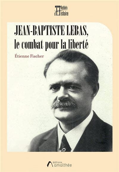 Jean Baptiste Lebas le combat pour la liberté broché Etienne