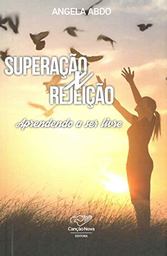 Supera O X Rejei O Aprendendo A Ser Livre By Angela Abdo Goodreads