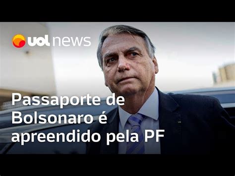 Por Que Bolsonaro Teve De Entregar Passaporte Pf Tinha Risco De Fuga