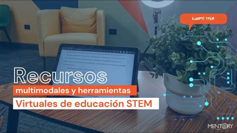 Recursos multimodales y herramientas virtuales de educación STEM LA