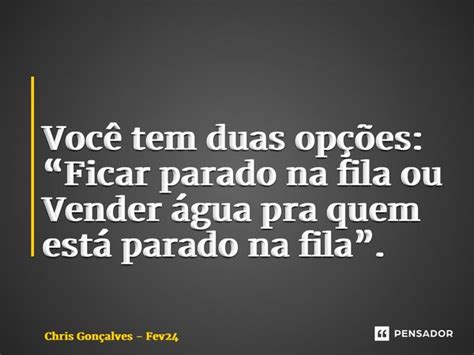 Você Tem Duas Opções “ficar Chris Gonçalves Fev24 Pensador