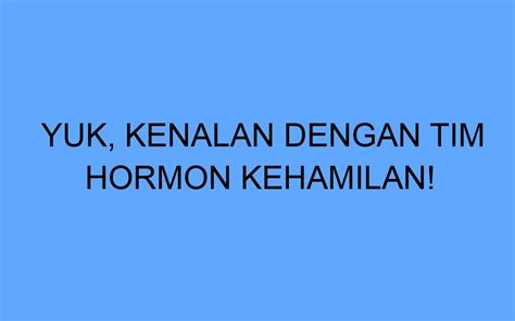 Yuk Kenalan Dengan Tim Hormon Kehamilan