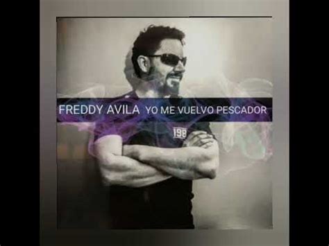 Yo Me Vuelvo Pescador Freddy Avila YouTube