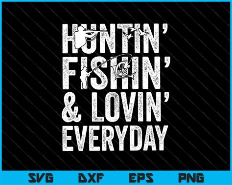 Huntin' Fishin' and Lovin' Every Day SVG PNG Files – creativeusarts