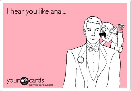 I Hear You Like Anal Flirting Ecard