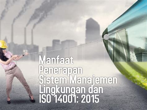 Manfaat Penerapan Sistem Manajemen Lingkungan Dan ISO 14001 2015