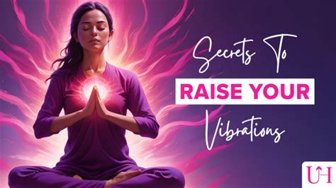 11 Powerful Ways To Raise Your Vibration