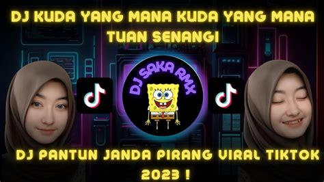 Dj Kuda Yang Mana Kuda Yang Mana Tuan Senangi Dj Pantun Janda Pirang