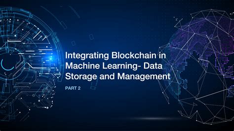 Integrating Blockchain In Machine Learning Data Storage And Management