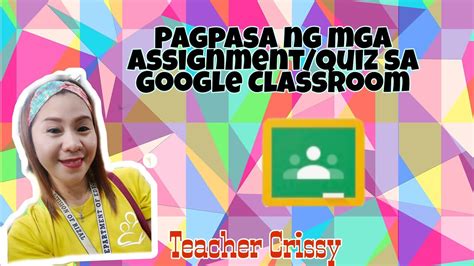 Paano Magpasa Ng Assignment Quiz Sa Google Classroom Gamit Ang Laptop