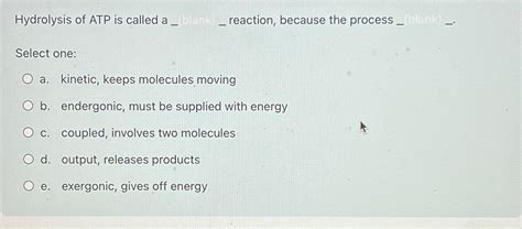 Solved Hydrolysis of ATP is called a _ _ _ ﻿reaction, | Chegg.com