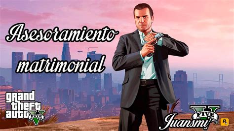 Grand Theft Auto V Asesoramiento Matrimonial Youtube